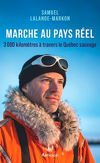 Téléchargez le livre :  Marche au pays réel. 3000 kilomètres à travers le Québec sauvage