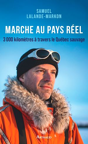 Téléchargez le livre :  Marche au pays réel. 3000 kilomètres à travers le Québec sauvage
