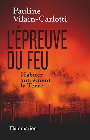 Téléchargez le livre :  L'Épreuve du feu. Habiter autrement la Terre