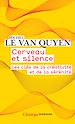 Télécharger le livre :  Cerveau et silence. Les clés de la créativité et de la sérénité