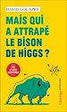 Télécharger le livre :  Mais qui a attrapé le bison de Higgs ?