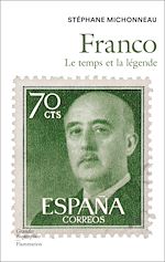 Télécharger le livre :  Franco. Le Temps et la légende