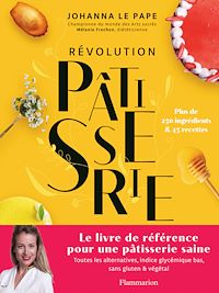 Téléchargez le livre :  Révolution Pâtisserie. La bible de la pâtisserie saine