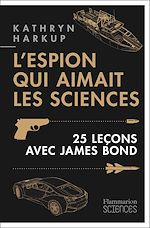 Télécharger le livre :  L'espion qui aimait les sciences. 25 leçons avec James Bond