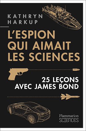 Téléchargez le livre :  L'espion qui aimait les sciences. 25 leçons avec James Bond