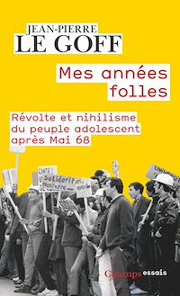 Téléchargez le livre :  Mes années folles. Révolte et nihilisme du peuple adolescent après Mai 68