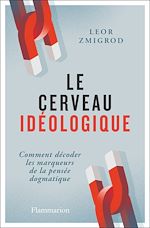 Télécharger le livre :  Le cerveau idéologique. Comment décoder les marqueurs de la pensée dogmatique