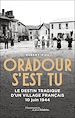 Télécharger le livre :  Oradour s'est tu. Le destin tragique d'un village français - 10 juin 1944