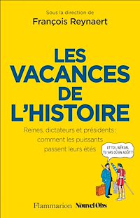 Téléchargez le livre :  Les Vacances de l'Histoire. Reines, dictateurs et présidents : comment les puissants passent leurs étés
