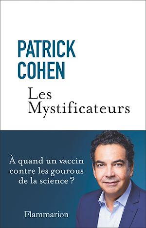 Téléchargez le livre :  Les Mystificateurs. À quand un vaccin contre les gourous de la science ?