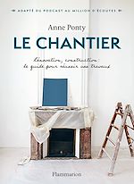 Télécharger le livre :  Le Chantier. Rénovation, construction : le guide pour réussir vos travaux