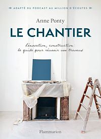 Téléchargez le livre :  Le Chantier. Rénovation, construction : le guide pour réussir vos travaux