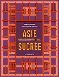 Téléchargez le livre :  Asie sucrée. 100 douceurs et pâtisseries