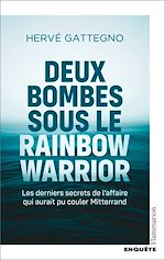 Télécharger le livre :  Deux bombes sous le Rainbow Warrior. Les derniers secrets de l'affaire qui aurait pu couler Mitterrand