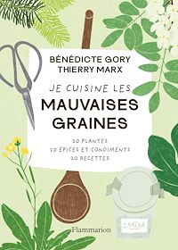 Téléchargez le livre :  Je cuisine les mauvaises graines. 20 plantes, 20 épices et condiments, 20 recettes