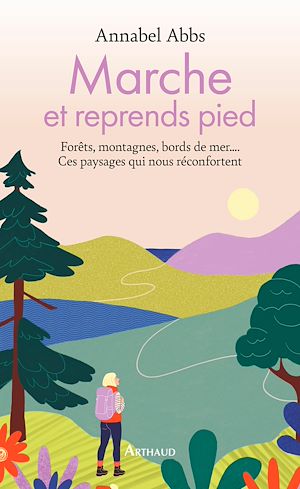 Téléchargez le livre :  Marche et reprends pied. Forêts, montagnes, bords de mer.... Ces paysages qui nous réconfortent