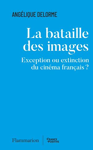 Téléchargez le livre :  La bataille des images. Exception ou extinction du cinéma français ?