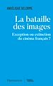 Télécharger le livre :  La bataille des images. Exception ou extinction du cinéma français ?