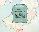 Download this eBook Atlas historique des capitales déplacées. 70 capitales qui ont déménagé au fil des siècles