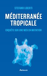 Télécharger le livre :  Méditerranée tropicale. Enquête sur une mer en mutation