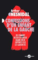 Télécharger le livre :  Confessions d'un enfant de la gauche. Ou comment rester de gauche quand on ne supporte plus les gauchistes