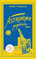 Télécharger le livre :  Astronomie populaire (Tome 2) - Les planètes, les comètes, les étoiles et l'Univers sidéral