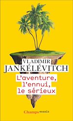 Télécharger le livre :  L'aventure, l'ennui, le sérieux