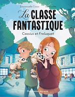 Télécharger le livre :  La Classe fantastique. Cassius et Freluquet