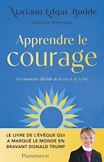 Télécharger le livre :  Apprendre le courage. Les moments décisifs de la vie et de la foi