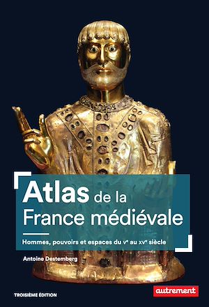 Téléchargez le livre :  Atlas de la France médiévale. Hommes, pouvoirs et espaces du Ve au XVe siècle