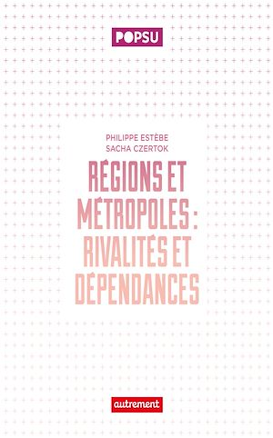 Téléchargez le livre :  Régions et métropoles. Rivalités et dépendances