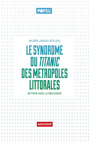 Téléchargez le livre :  Le syndrôme du Titanic des métropoles littorales. En finir avec la résilience