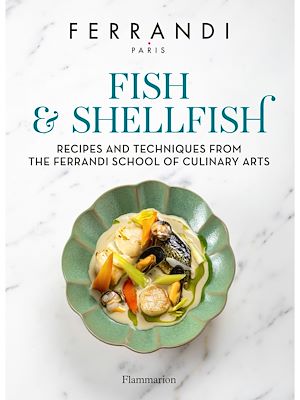 Téléchargez le livre :  Fish and Shellfish. Recipes and Techniques from the Ferrandi School of Culinary Arts