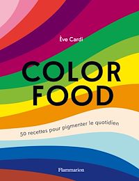 Téléchargez le livre :  Color food. 50 recettes pour pigmenter le quotidien