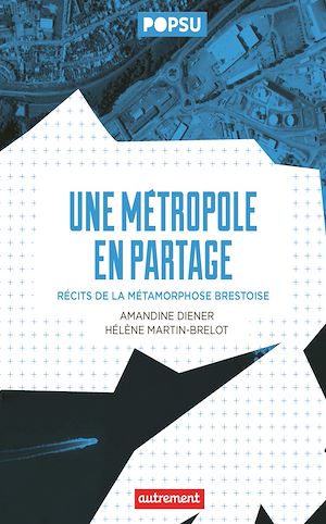 Téléchargez le livre :  Une métropole en partage. Récit de la métamorphose brestoise