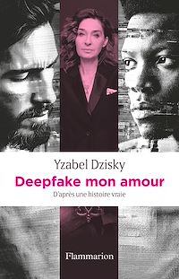 Téléchargez le livre :  Deepfake mon amour. D'après une histoire vraie
