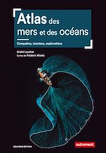 Télécharger le livre :  Atlas des mers et des océans. Conquêtes, tensions, explorations