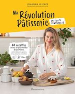 Télécharger le livre :  Ma révolution pâtisserie. 60 recettes saines et gourmandes du quotidien