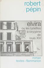 Download this eBook Elvira ou les Lunettes à oxygène de Louis XIV