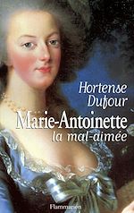 Télécharger le livre :  Marie-Antoinette, la mal-aimée