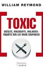 Télécharger le livre :  Toxic. Obésité, malbouffe, maladies... Enquête sur les vrais coupables