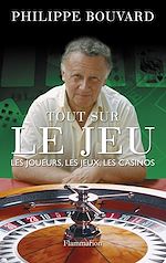Télécharger le livre :  Tout sur le jeu. Les joueurs, les jeux, les casinos