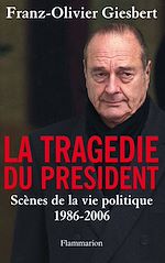 Télécharger le livre :  La tragédie du Président. Scènes de la vie politique, 1986-2006