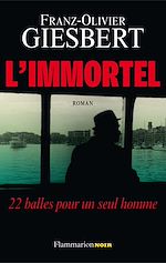 Télécharger le livre :  L'immortel. 22 balles pour un seul homme
