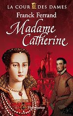 Télécharger le livre :  La Cour des Dames (Tome 3) - Madame Catherine