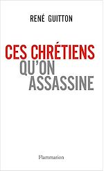 Télécharger le livre :  Ces chrétiens qu'on assassine