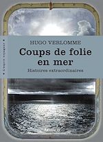 Télécharger le livre :  Coups de folie en mer. Histoires extraordinaires