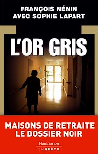 Téléchargez le livre :  L'Or gris : maisons de retraite le dossier noir