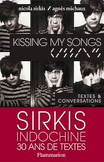 Télécharger le livre :  Kissing my songs: Sirkis Indochine 30 ans de textes