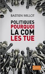 Télécharger le livre :  Politiques, pourquoi la com' les tue